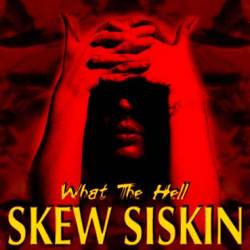 Skew Siskin : What the Hell